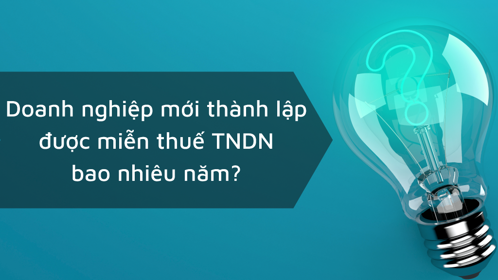 Doanh nghiệp mới thành lập được miễn thuế TNDN bao nhiêu năm?