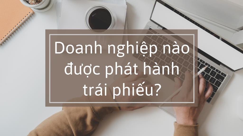 doanh-nghiep-nao-duoc-phat-hanh-trai-phieu